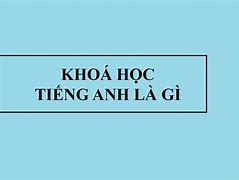 Khoa Học Trong Tiếng Anh Nghĩa Là Gì